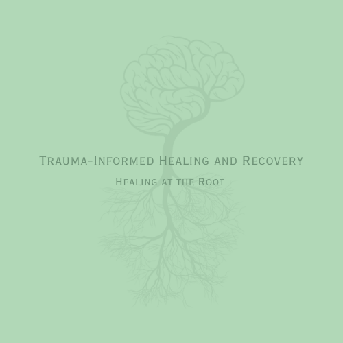 Trauma-Infromed Healing and Recovery